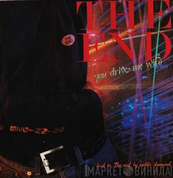 The End - You Drive Me Wild
