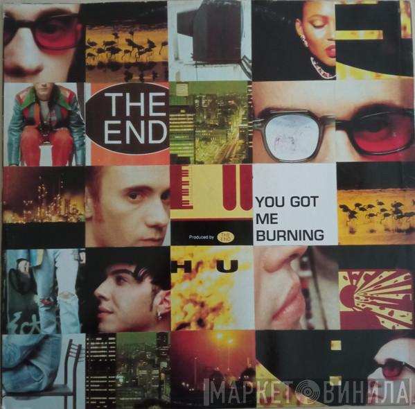 The End - You Got Me Burning