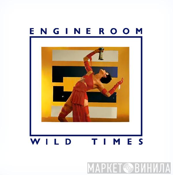 The Engine Room - Wild Times