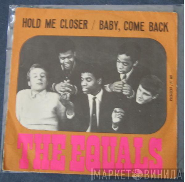  The Equals  - Hold Me Closer /  Baby, Come Back