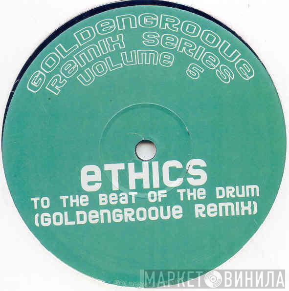 The Ethics - To The Beat Of The Drum (Goldengroove Remix)