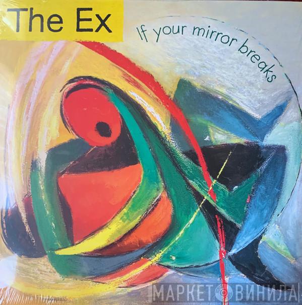 The Ex - If Your Mirror Breaks