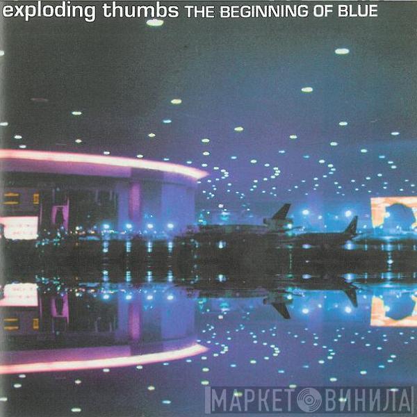  The Exploding Thumbs  - The Beginning Of Blue