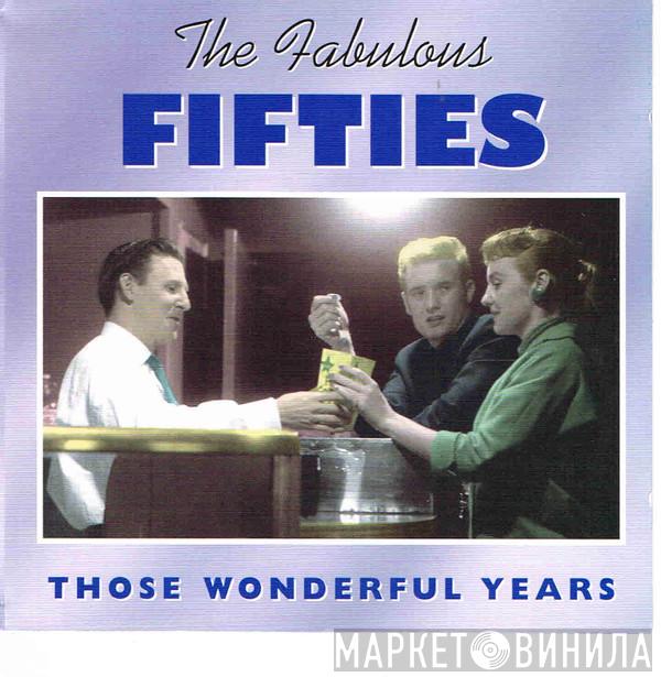  - The Fabulous FIfties - Those Wonderful Years