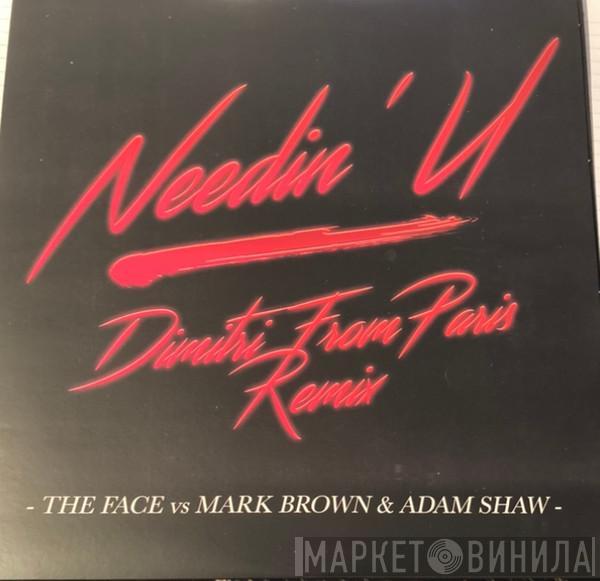 The Face , Mark Brown, Adam Shaw - Needin' U (Dimitri From Paris Remix)