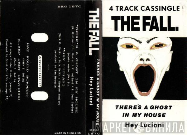  The Fall  - There's A Ghost In My House / Hey Luciani
