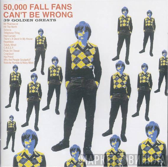  The Fall  - 50,000 Fall Fans Can't Be Wrong (39 Golden Greats)