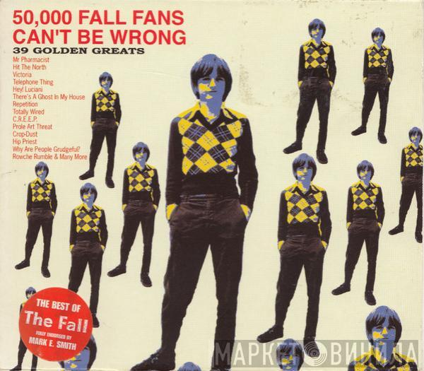  The Fall  - 50,000 Fall Fans Can't Be Wrong (39 Golden Greats)