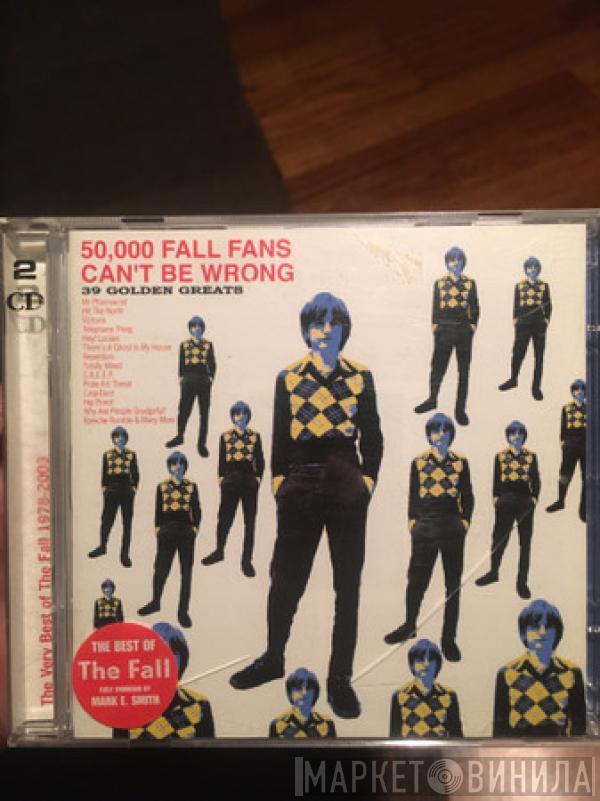  The Fall  - 50,000 Fall Fans Can't Be Wrong - 39 Golden Greats
