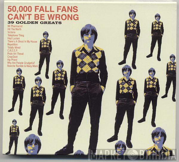  The Fall  - 50,000 Fall Fans Can't Be Wrong - 39 Golden Greats