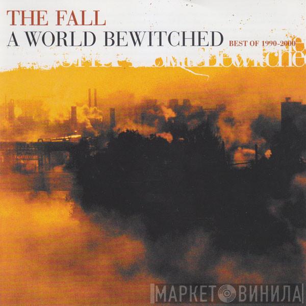  The Fall  - A World Bewitched: Best Of 1990-2000