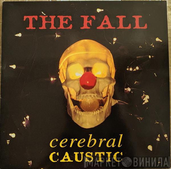  The Fall  - Cerebral Caustic