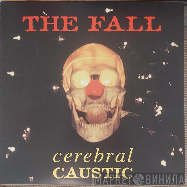  The Fall  - Cerebral Caustic