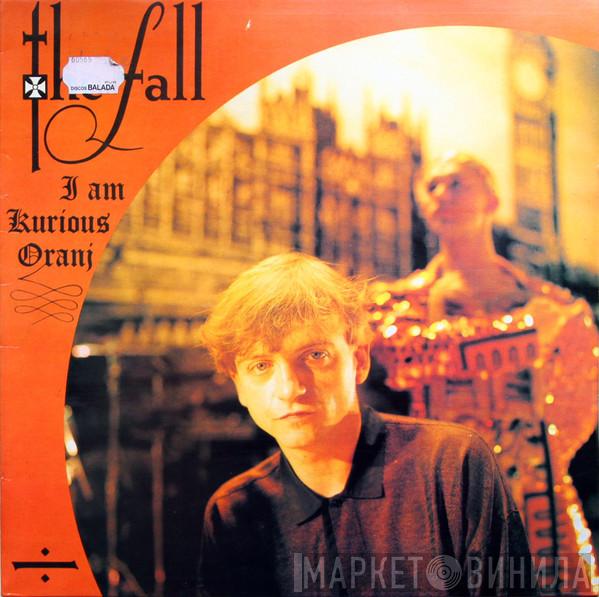  The Fall  - I Am Kurious Oranj