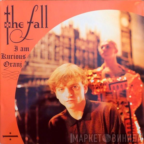  The Fall  - I Am Kurious Oranj