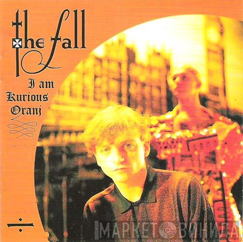  The Fall  - I Am Kurious Oranj