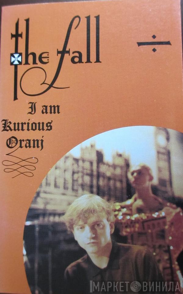  The Fall  - I Am Kurious Oranj