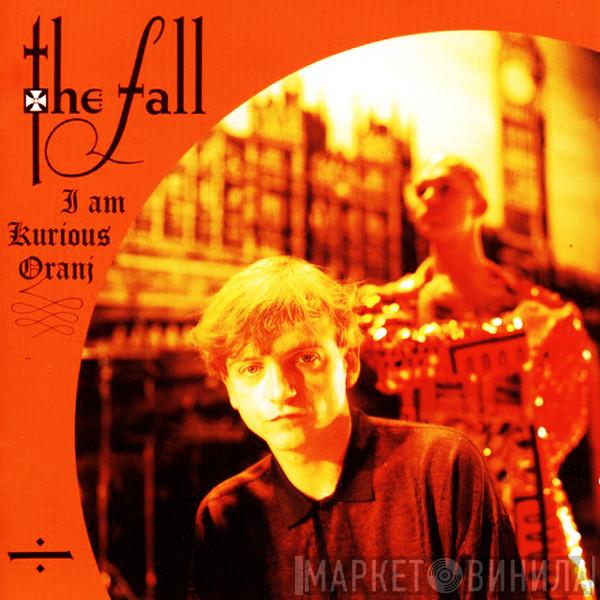 The Fall - I Am Kurious Oranj
