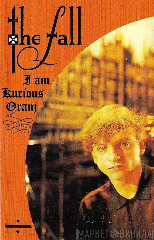  The Fall  - I Am Kurious Oranj