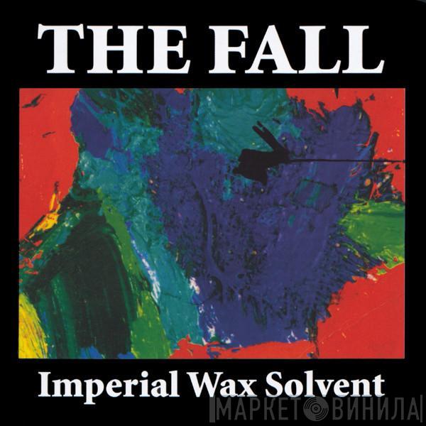 The Fall - Imperial Wax Solvent