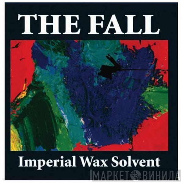  The Fall  - Imperial Wax Solvent