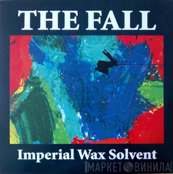  The Fall  - Imperial Wax Solvent