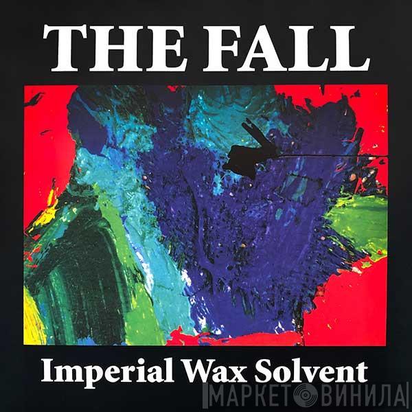  The Fall  - Imperial Wax Solvent