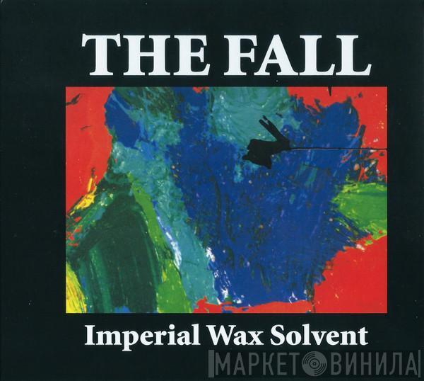  The Fall  - Imperial Wax Solvent