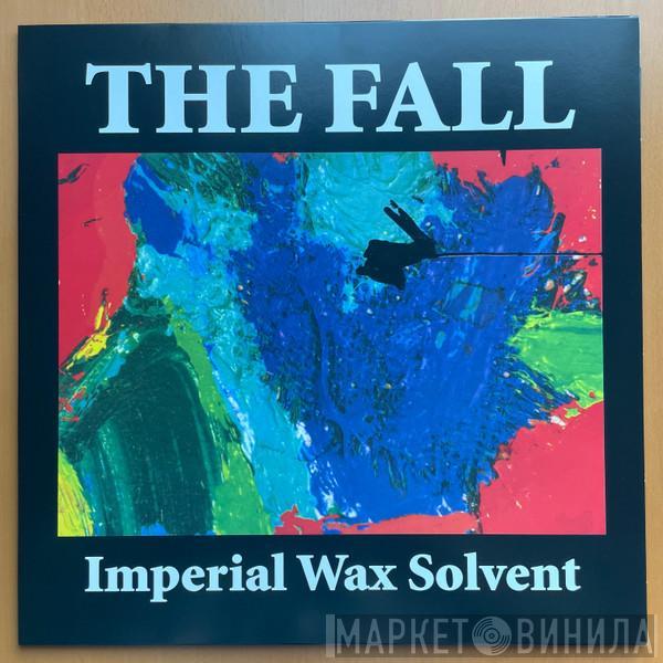  The Fall  - Imperial Wax Solvent
