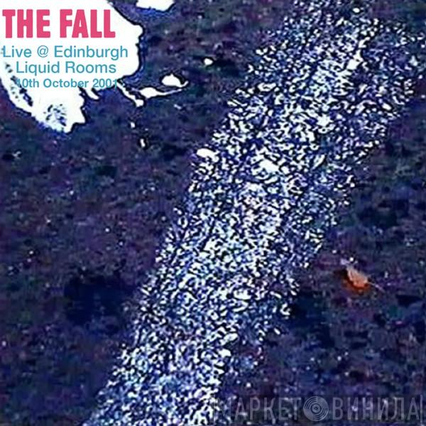  The Fall  - Live At The Edinburgh Liquid Rooms 2001