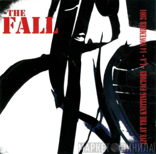  The Fall  - Live At The Knitting Factory - L.A. - 14 November 2001