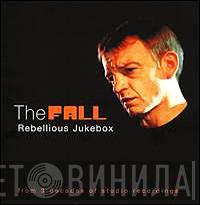 The Fall - Rebellious Jukebox - From 3 Decades Of Studio Recordings