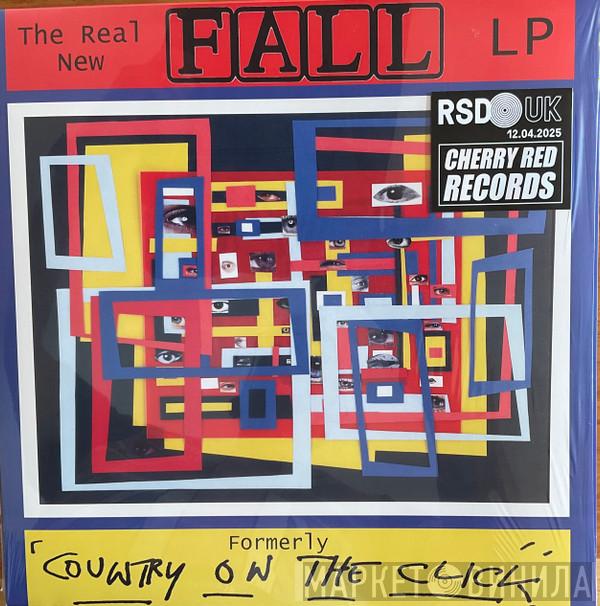  The Fall  - The Real New Fall LP (Formerly 'Country On The Click')