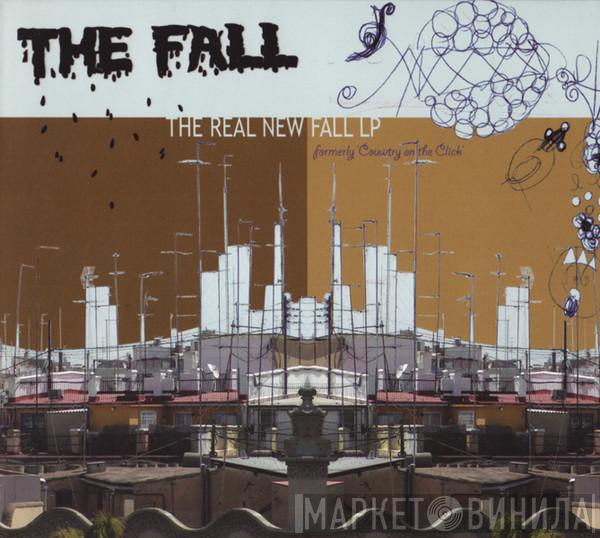  The Fall  - The Real New Fall LP (Formerly 'Country On The Click')