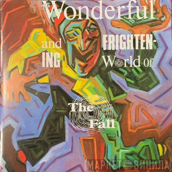  The Fall  - The Wonderful And Frightening World Of...