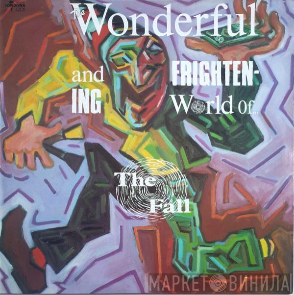  The Fall  - The Wonderful And Frightening World Of...