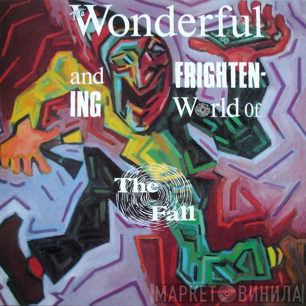  The Fall  - The Wonderful And Frightening World Of...