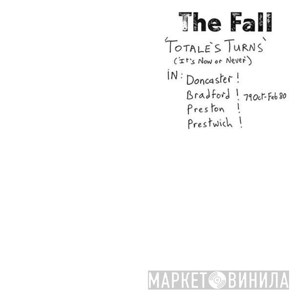  The Fall  - Totale's Turns (It's Now Or Never)