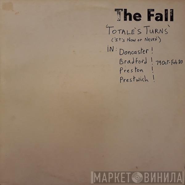  The Fall  - Totale's Turns (It's Now Or Never)