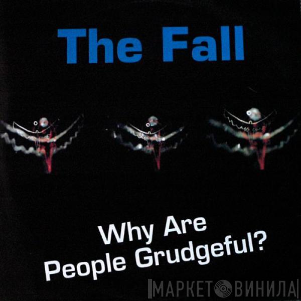  The Fall  - Why Are People Grudgeful?