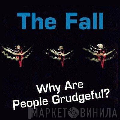  The Fall  - Why Are People Grudgeful?