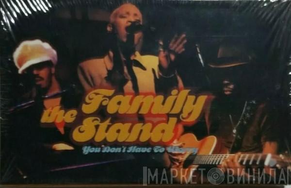  The Family Stand  - You Don't Have To Worry