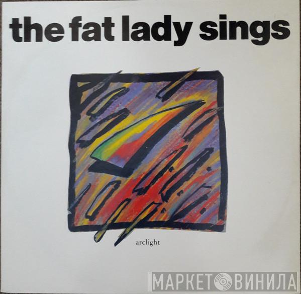 The Fat Lady Sings - Arclight