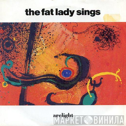  The Fat Lady Sings  - Arclight