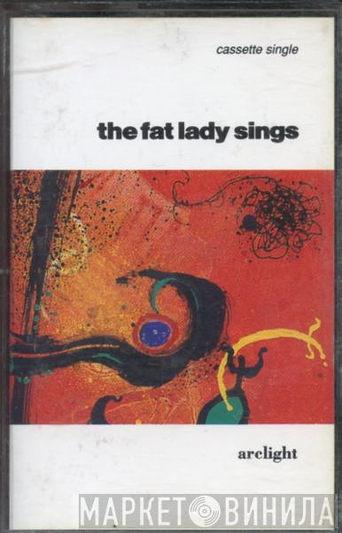  The Fat Lady Sings  - Arclight