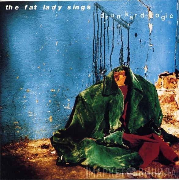 The Fat Lady Sings - Drunkard Logic