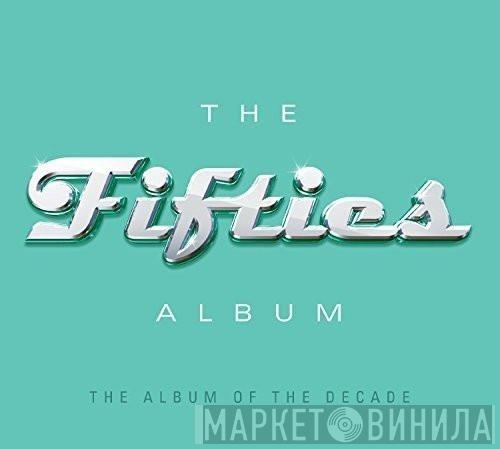  - The Fifties Album (The Album Of The Decade)
