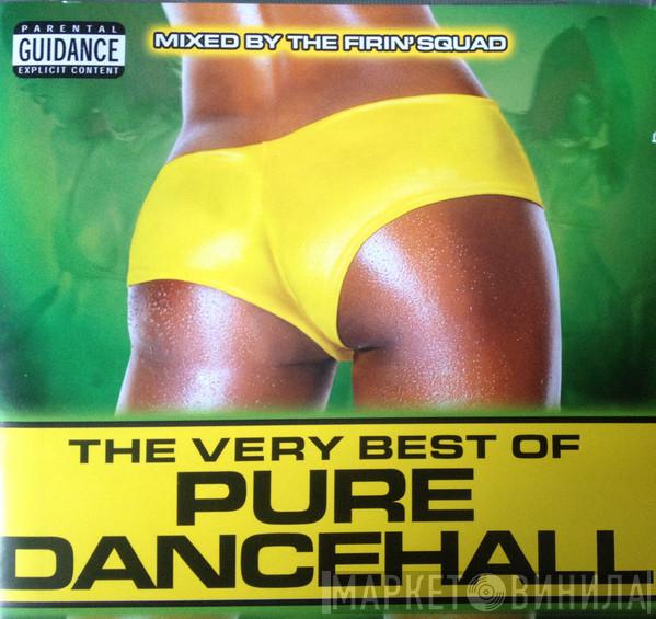 The Firin' Squad - The Very Best Of Pure Dancehall