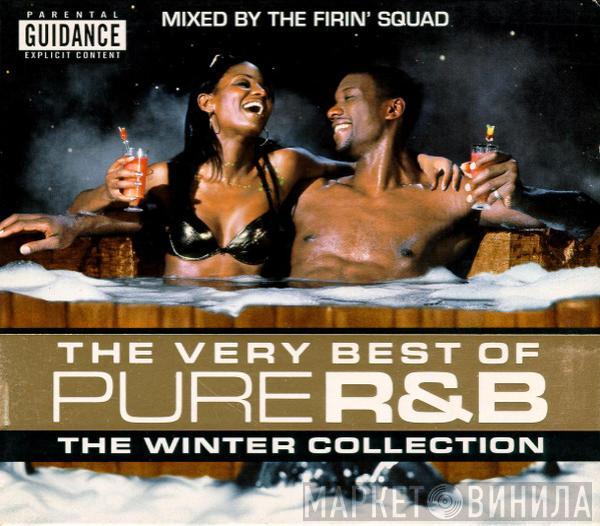 The Firin' Squad - The Very Best Of Pure R&B (The Winter Collection)