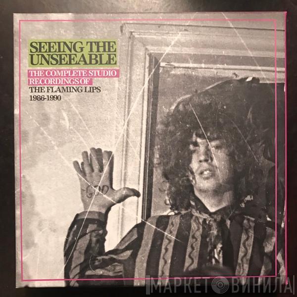 The Flaming Lips - Seeing The Unseeable: The Complete Studio Recordings Of The Flaming Lips 1986-1990